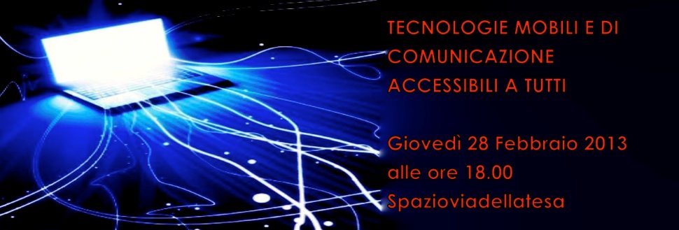 Conferenza "TECNOLOGIE MOBILI E DI COMUNICAZIONE ACCESSIBILI A TUTTI"
