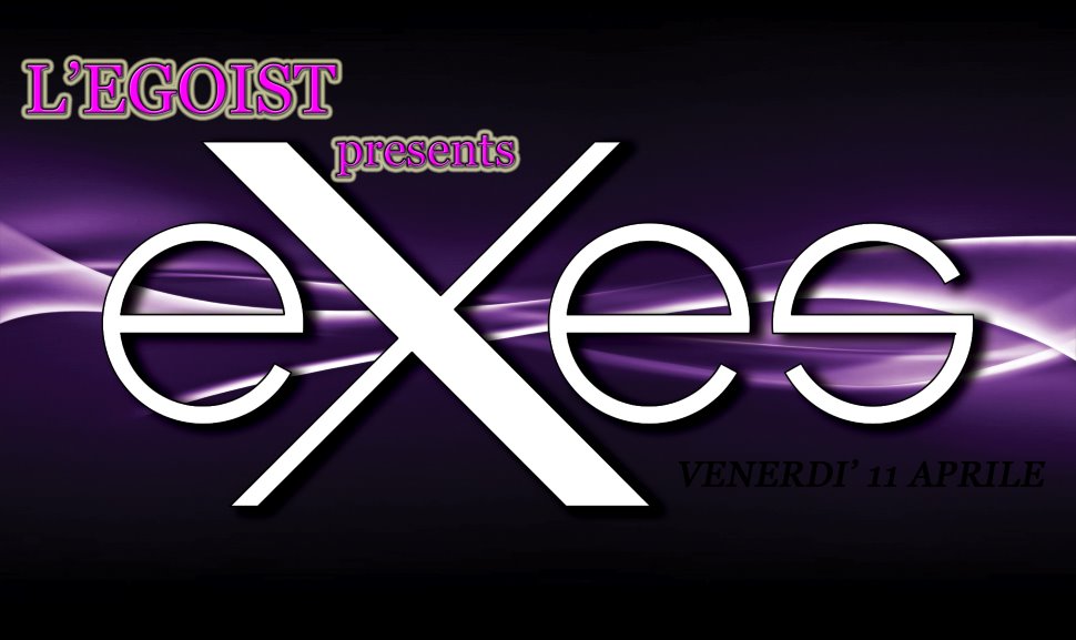 E X E S  Live, L'EGOIST!!!
