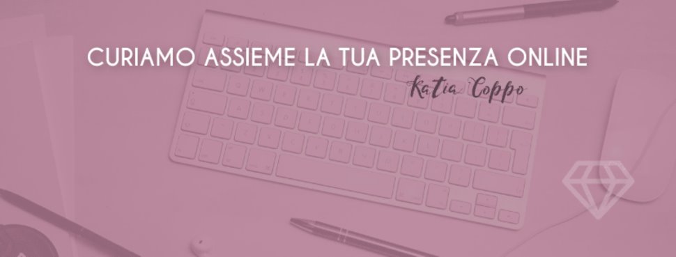 Katia Coppo - Curiamo assieme la tua presenza online  - Udine